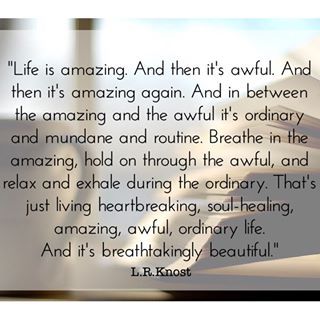 Life is amazing. And then it's awful ...